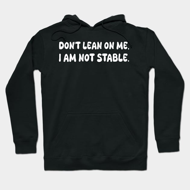 don't lean on me i am not stable Hoodie by style flourish